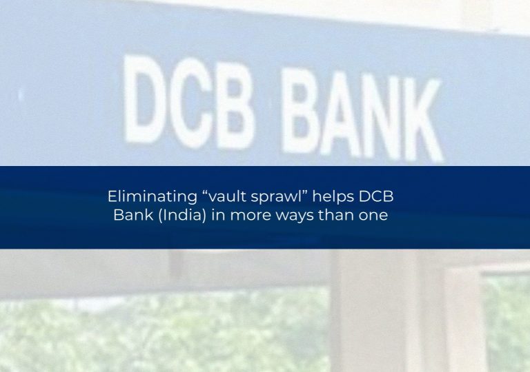 Eliminating “vault sprawl” helps DCB Bank (India) in more ways than one